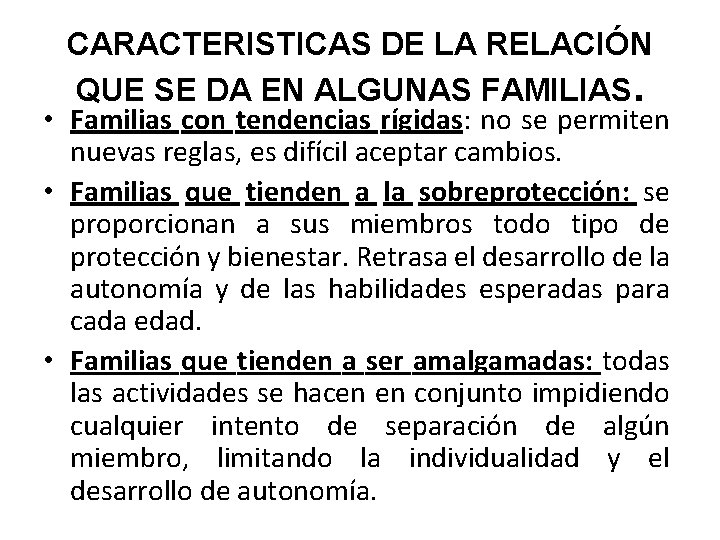 CARACTERISTICAS DE LA RELACIÓN QUE SE DA EN ALGUNAS FAMILIAS. • Familias con tendencias