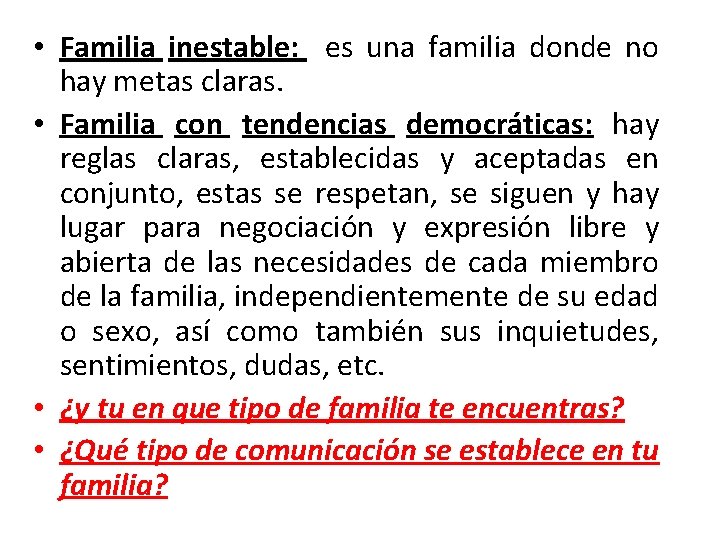 • Familia inestable: es una familia donde no hay metas claras. • Familia