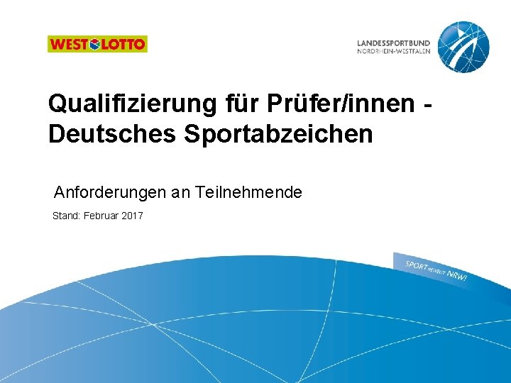 Qualifizierung für Prüfer/innen Deutsches Sportabzeichen Anforderungen an Teilnehmende Stand: Februar 2017 