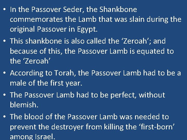 • In the Passover Seder, the Shankbone commemorates the Lamb that was slain • In the Passover Seder, the Shankbone commemorates the Lamb that was slain