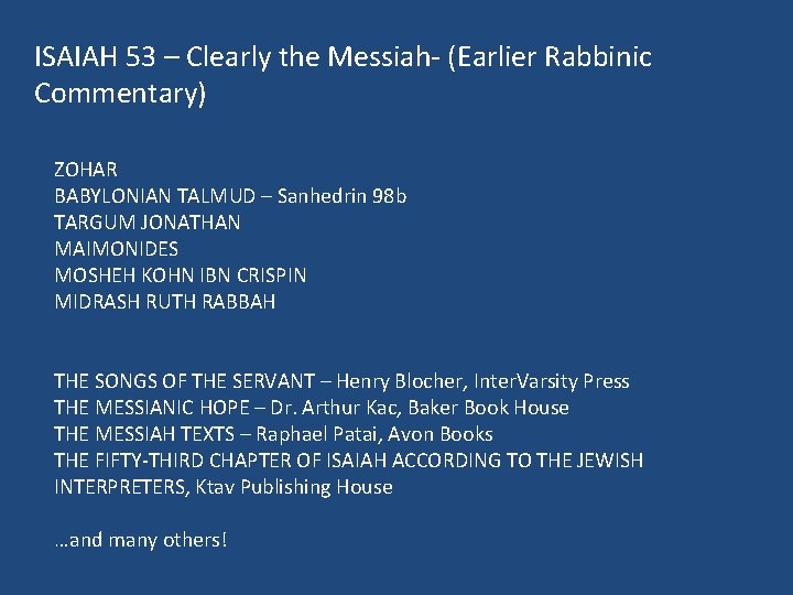 ISAIAH 53 – Clearly the Messiah- (Earlier Rabbinic Commentary) ZOHAR BABYLONIAN TALMUD – Sanhedrin ISAIAH 53 – Clearly the Messiah- (Earlier Rabbinic Commentary) ZOHAR BABYLONIAN TALMUD – Sanhedrin