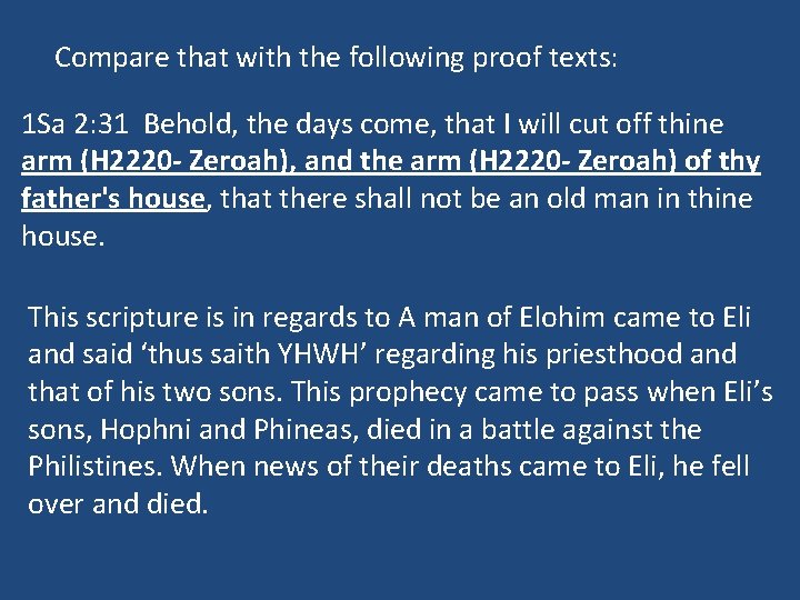 Compare that with the following proof texts: 1 Sa 2: 31 Behold, the days Compare that with the following proof texts: 1 Sa 2: 31 Behold, the days