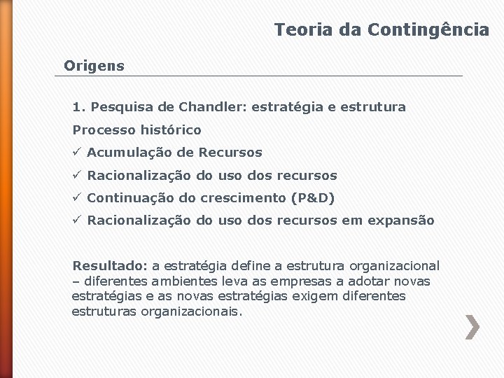 Teoria da Contingência Origens 1. Pesquisa de Chandler: estratégia e estrutura Processo histórico ü