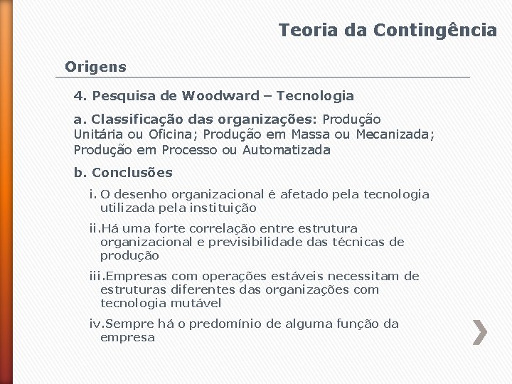 Teoria da Contingência Origens 4. Pesquisa de Woodward – Tecnologia a. Classificação das organizações: