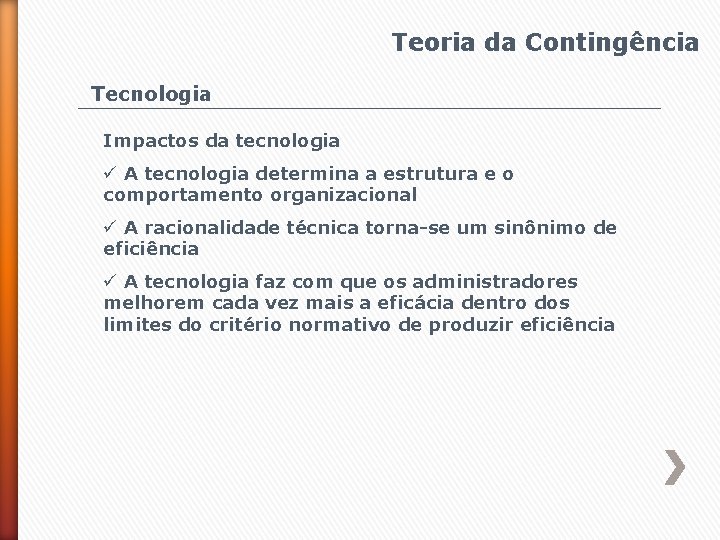 Teoria da Contingência Tecnologia Impactos da tecnologia ü A tecnologia determina a estrutura e