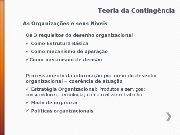 Teoria da Contingência As Organizações e seus Níveis Os 3 requisitos do desenho organizacional