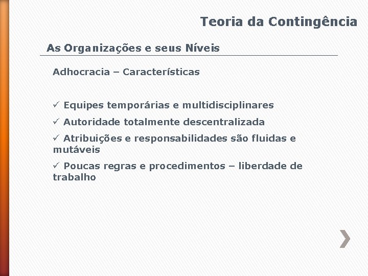 Teoria da Contingência As Organizações e seus Níveis Adhocracia – Características ü Equipes temporárias
