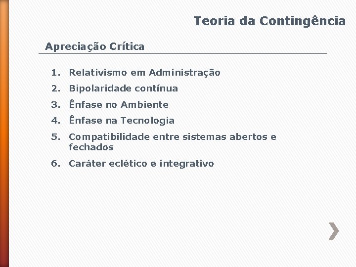 Teoria da Contingência Apreciação Crítica 1. Relativismo em Administração 2. Bipolaridade contínua 3. Ênfase