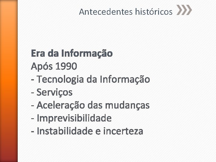 Antecedentes históricos Era da Informação Após 1990 - Tecnologia da Informação - Serviços -