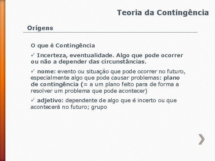 Teoria da Contingência Origens O que é Contingência ü Incerteza, eventualidade. Algo que pode