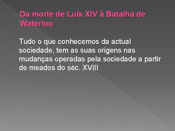 Da morte de Luís XIV à Batalha de Waterloo Tudo o que conhecemos da