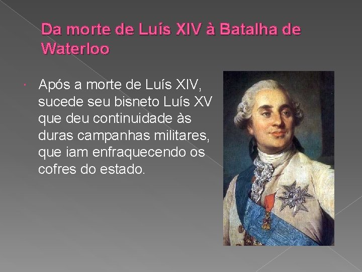 Da morte de Luís XIV à Batalha de Waterloo Após a morte de Luís