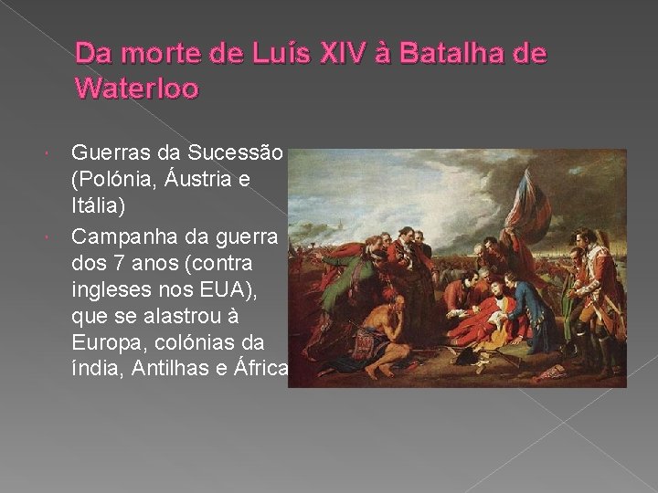 Da morte de Luís XIV à Batalha de Waterloo Guerras da Sucessão (Polónia, Áustria