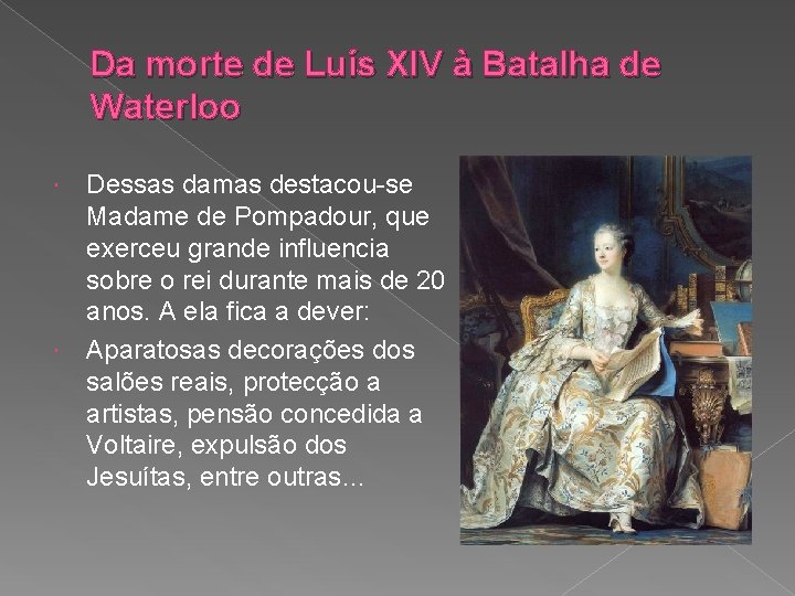 Da morte de Luís XIV à Batalha de Waterloo Dessas damas destacou-se Madame de