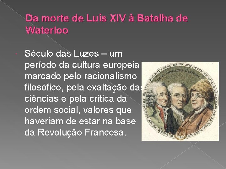 Da morte de Luís XIV à Batalha de Waterloo Século das Luzes – um
