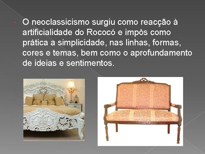  O neoclassicismo surgiu como reacção à artificialidade do Rococó e impôs como prática