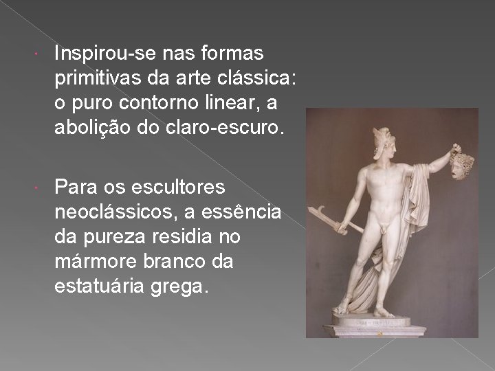  Inspirou-se nas formas primitivas da arte clássica: o puro contorno linear, a abolição