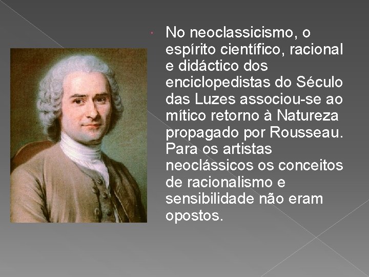  No neoclassicismo, o espírito científico, racional e didáctico dos enciclopedistas do Século das