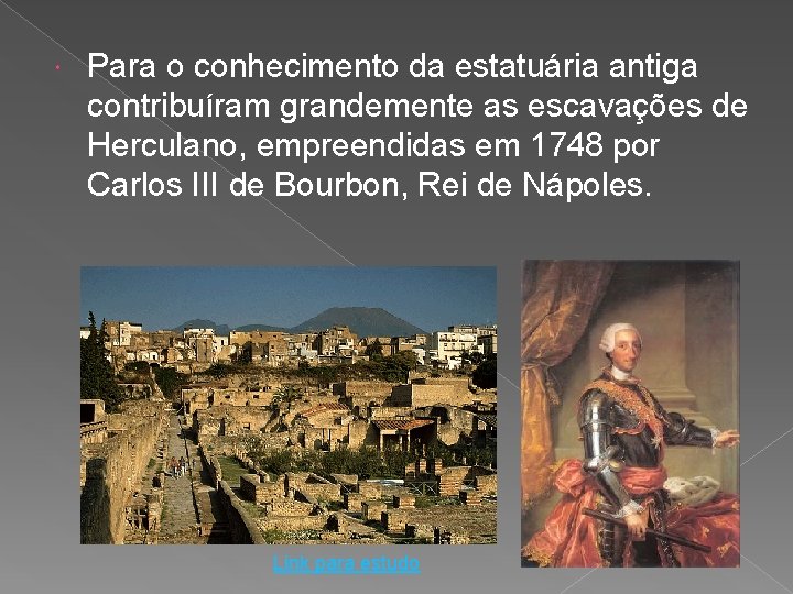  Para o conhecimento da estatuária antiga contribuíram grandemente as escavações de Herculano, empreendidas
