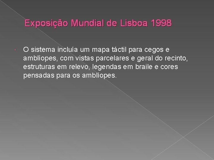 Exposição Mundial de Lisboa 1998 O sistema incluía um mapa táctil para cegos e