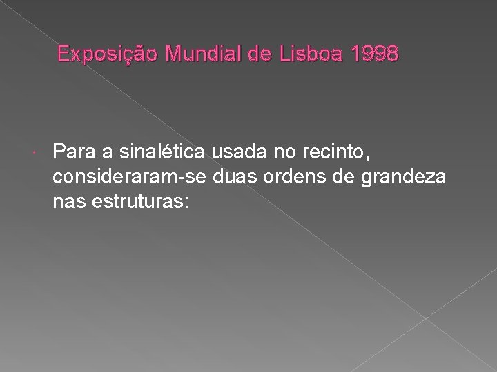 Exposição Mundial de Lisboa 1998 Para a sinalética usada no recinto, consideraram-se duas ordens