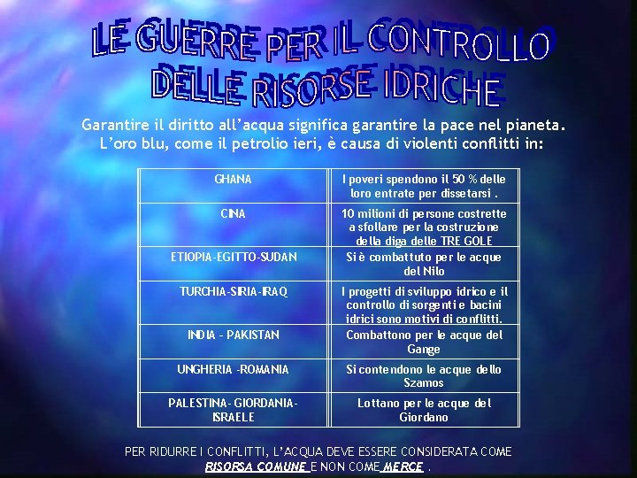  Garantire il diritto all’acqua significa garantire la pace nel pianeta. L’oro blu, come