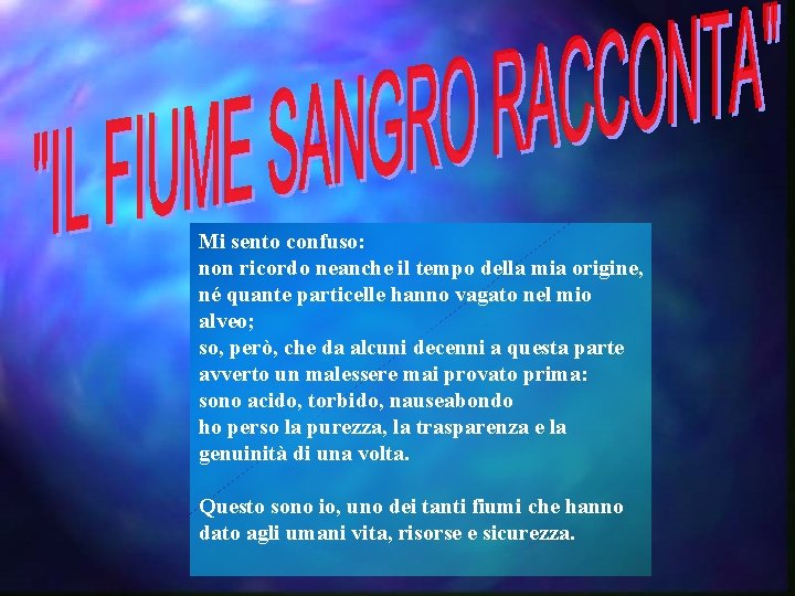 Mi sento confuso: non ricordo neanche il tempo della mia origine, né quante particelle