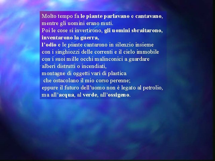 Molto tempo fa le piante parlavano e cantavano, mentre gli uomini erano muti. Poi