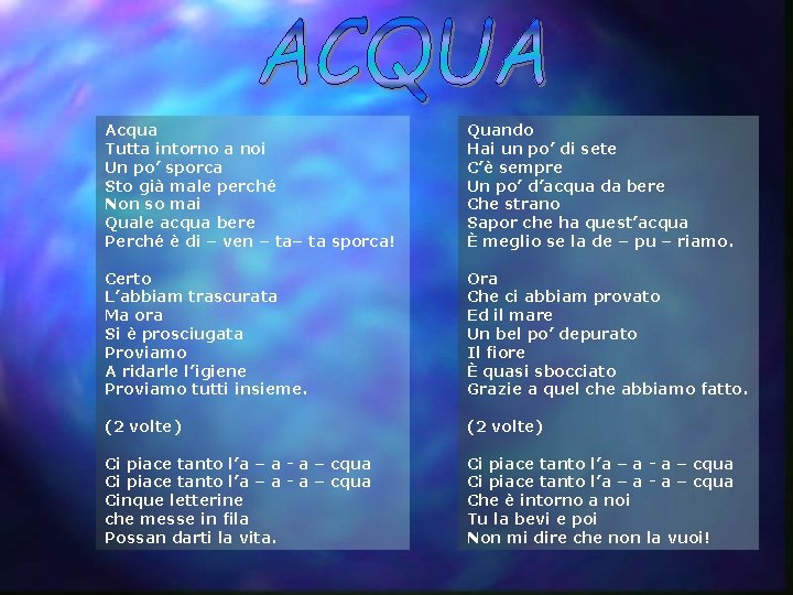 Acqua Tutta intorno a noi Un po’ sporca Sto già male perché Non so