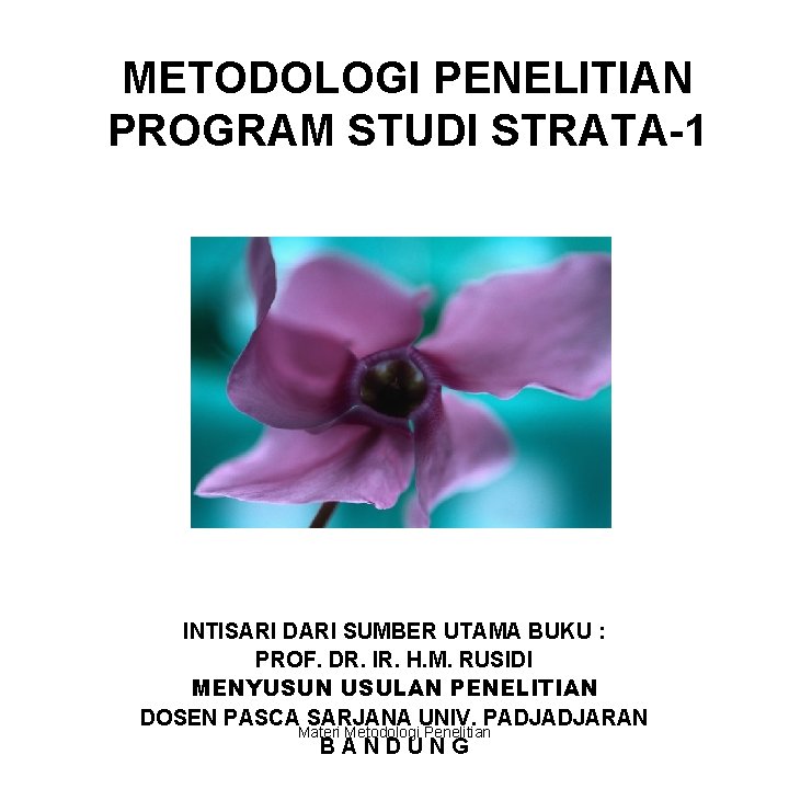 METODOLOGI PENELITIAN PROGRAM STUDI STRATA-1 INTISARI DARI SUMBER UTAMA BUKU : PROF. DR. IR.
