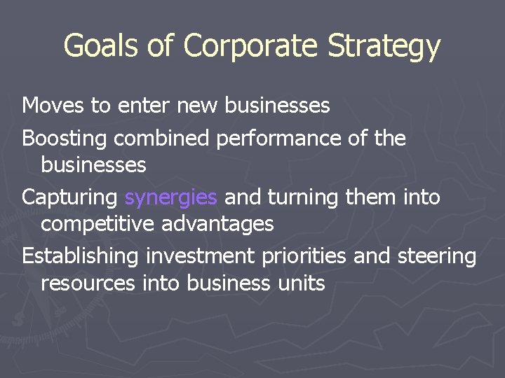 Goals of Corporate Strategy Moves to enter new businesses Boosting combined performance of the