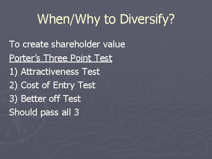 When/Why to Diversify? To create shareholder value Porter’s Three Point Test 1) Attractiveness Test
