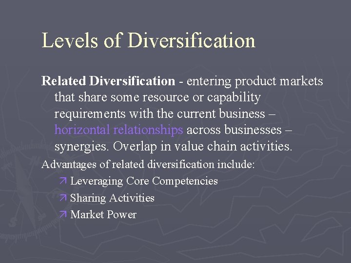 Levels of Diversification Related Diversification - entering product markets that share some resource or