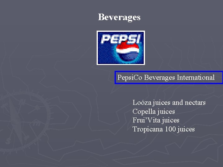 Beverages Pepsi. Co Beverages International Loóza juices and nectars Copella juices Frui’Vita juices Tropicana