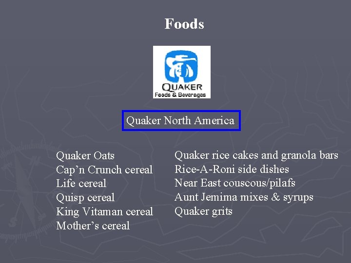 Foods Quaker North America Quaker Oats Cap’n Crunch cereal Life cereal Quisp cereal King