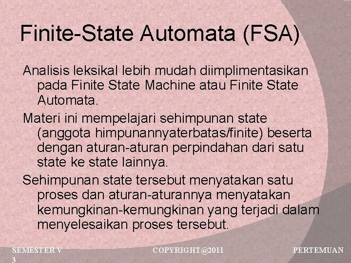 Finite-State Automata (FSA) Analisis leksikal lebih mudah diimplimentasikan pada Finite State Machine atau Finite