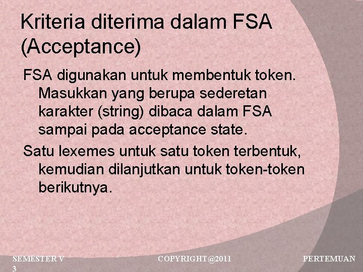 Kriteria diterima dalam FSA (Acceptance) FSA digunakan untuk membentuk token. Masukkan yang berupa sederetan