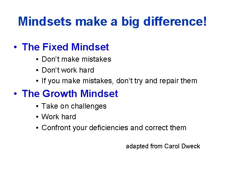 Mindsets make a big difference! • The Fixed Mindset • Don’t make mistakes •