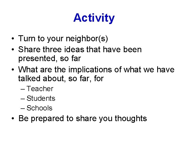 Activity • Turn to your neighbor(s) • Share three ideas that have been presented,