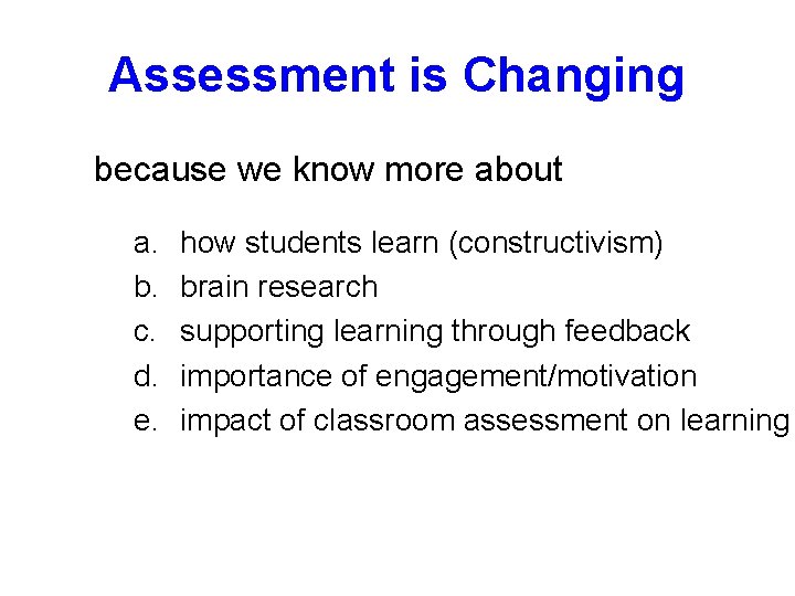 Assessment is Changing because we know more about a. b. c. d. e. how