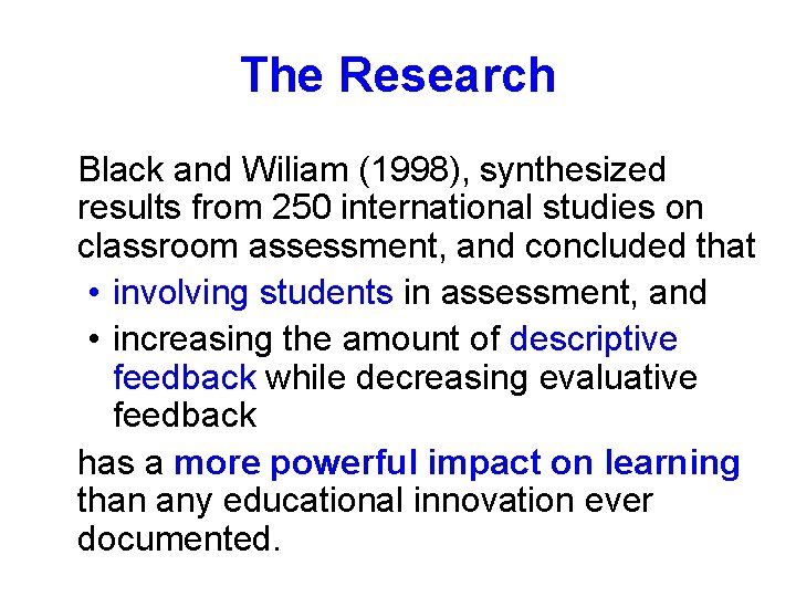 The Research Black and Wiliam (1998), synthesized results from 250 international studies on classroom