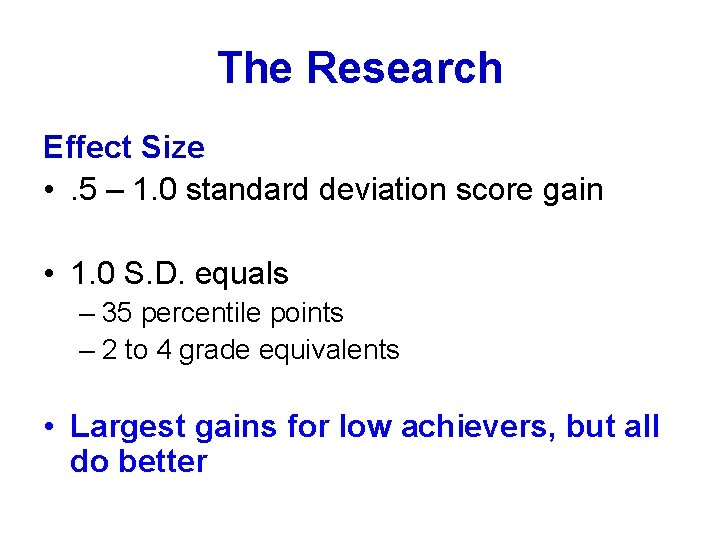 The Research Effect Size • . 5 – 1. 0 standard deviation score gain