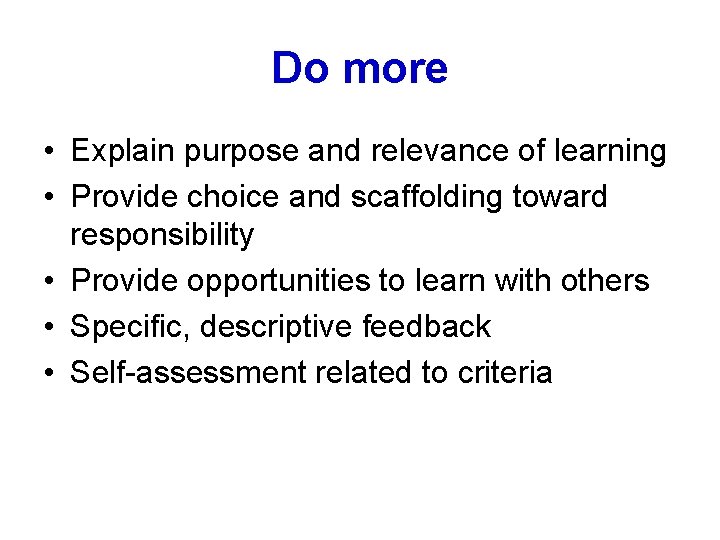 Do more • Explain purpose and relevance of learning • Provide choice and scaffolding