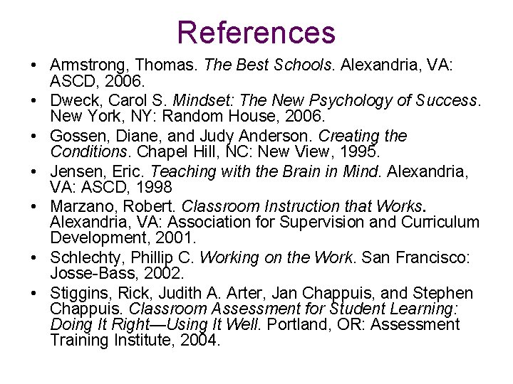 References • Armstrong, Thomas. The Best Schools. Alexandria, VA: ASCD, 2006. • Dweck, Carol