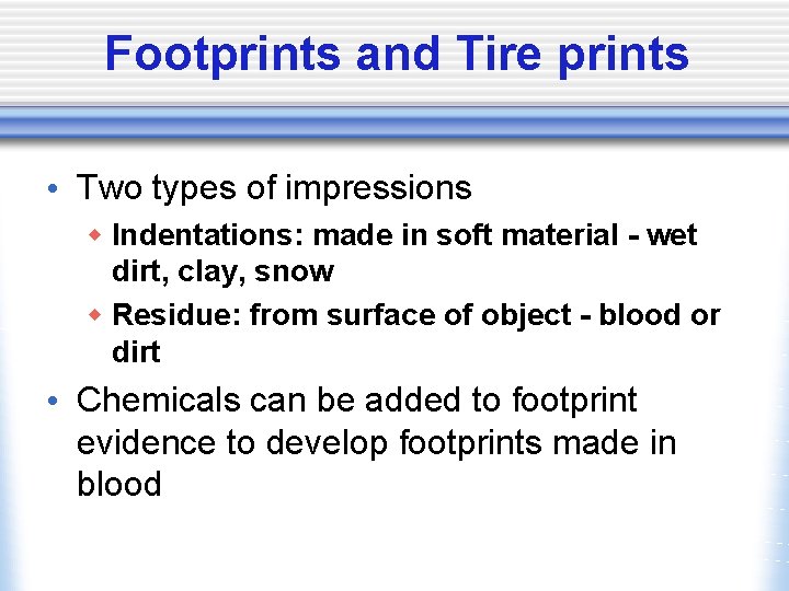 Footprints and Tire prints • Two types of impressions w Indentations: made in soft