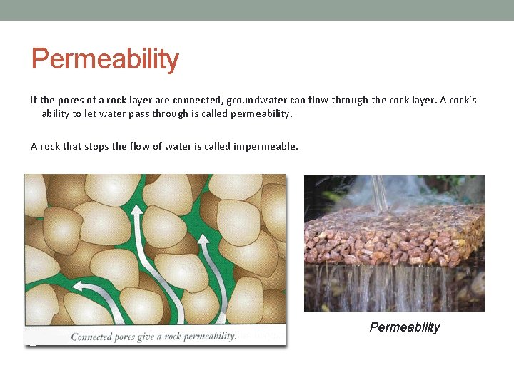 Permeability If the pores of a rock layer are connected, groundwater can flow through