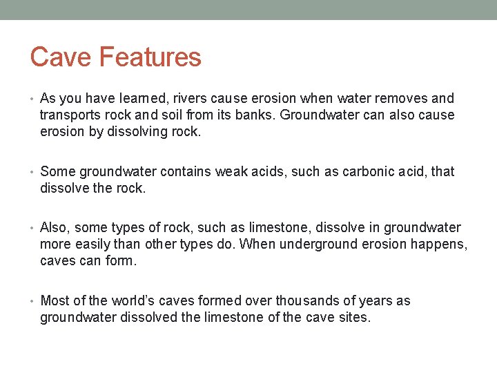 Cave Features • As you have learned, rivers cause erosion when water removes and