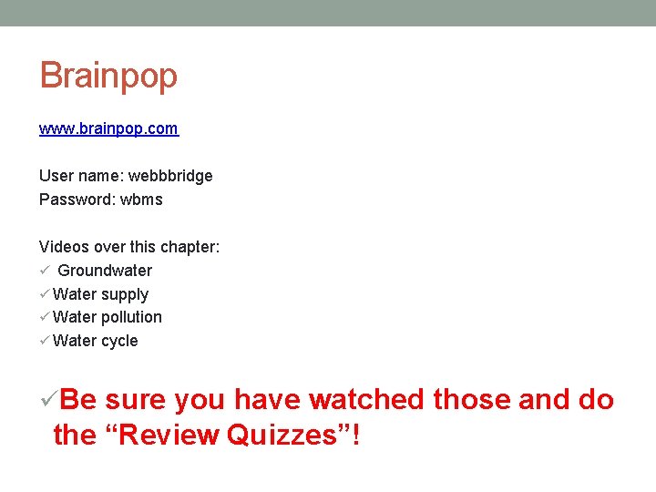 Brainpop www. brainpop. com User name: webbbridge Password: wbms Videos over this chapter: ü