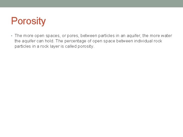 Porosity • The more open spaces, or pores, between particles in an aquifer, the