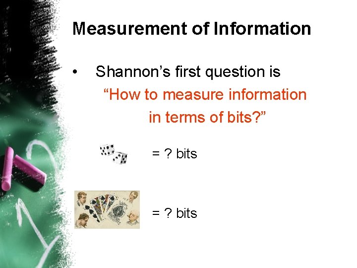 Measurement of Information • Shannon’s first question is “How to measure information in terms